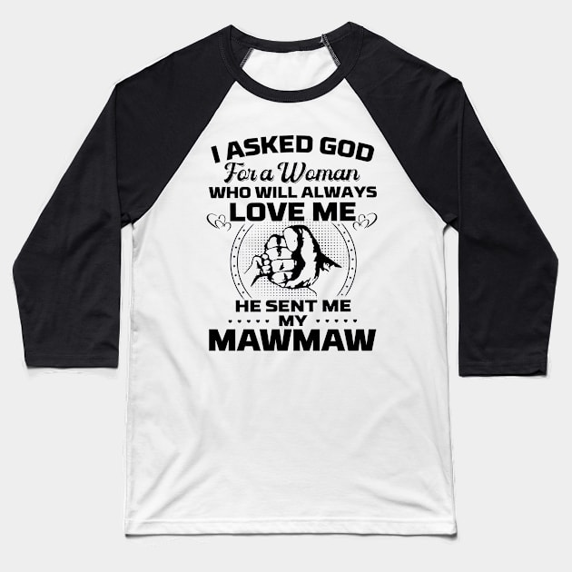 I Asked God For A Woman Who Love Me He Sent Me My Mawmaw Baseball T-Shirt by Los Draws